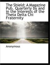 The Shield; A Magazine Pub. Quarterly by and in the Interests of the Theta Delta Chi Fraternity