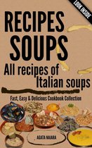 Fast, Easy & Delicious Cookbook 1 - RECIPES SOUPS - All recipes of Italian soups: So many ideas and recipes for preparing tasty soups.