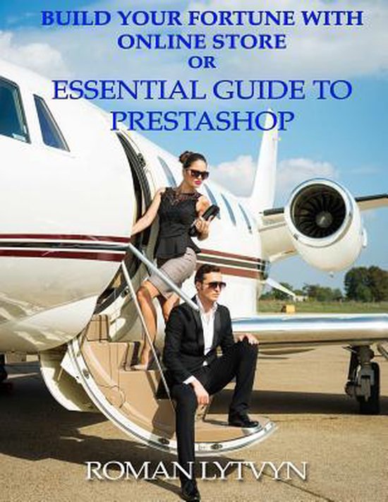Build Your Fortune with Online Store or Essential Guide to Prestashop