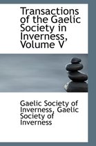 Transactions of the Gaelic Society in Inverness, Volume V