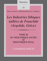 Excavations at Franchthi Cave, Greece - Les Industries lithiques taillées de Franchthi (Argolide, Grèce), Volume 3