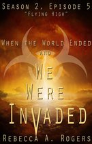 When the World Ended and We Were Invaded: Season 2 5 - Flying High