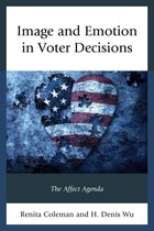 Lexington Studies in Political Communication - Image and Emotion in Voter Decisions