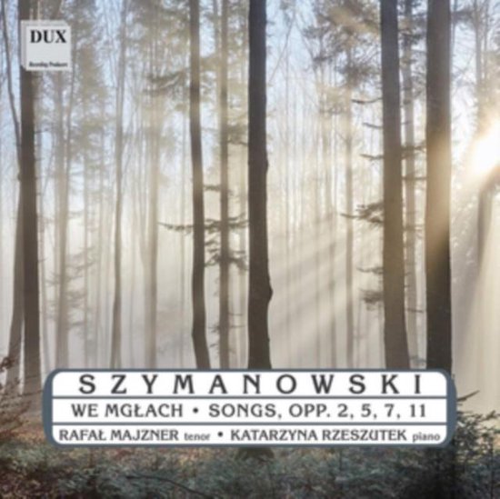 DUX Szymanowski: We Mglach Songs, Opp. 2, 5, 7, 11, met Rafał Majzner (tenor) en Katarzyna Rzeszutek (piano). Zonnestralen door een mistig bos.