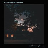 Six Impossible Things - I Tried To Run Away From Here (CD)