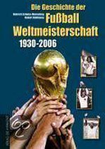 Die Geschichte der Fußball-Weltmeisterschaft 1930 - 2006