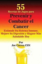 55 Recetas de Jugos para Prevenir y Combatir el Cancer