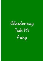 Chardonnay Take Me Away