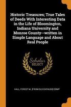 Historic Treasures; True Tales of Deeds with Interesting Data in the Life of Bloomington, Indiana University and Monroe County--Written in Simple Language and about Real People