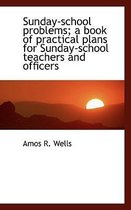 Sunday-School Problems; A Book of Practical Plans for Sunday-School Teachers and Officers