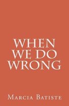 When We Do Wrong