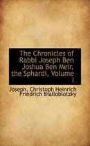 The Chronicles of Rabbi Joseph Ben Joshua Ben Meir, the Sphardi, Volume I