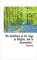 The Usefulness of the Stage to Religion, and to Government