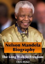 Biography Series - Nelson Mandela Biography: The Long Walk to Freedom