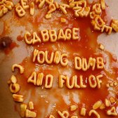 Cabbage - Young Dumb And Full Of'. (4 LP)