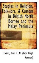 Studies in Religion, Folk-Lore, & Custom in British North Borneo and the Malay Peninsula
