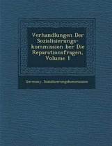 Verhandlungen Der Sozialisierungs-Kommission Ber Die Reparationsfragen, Volume 1