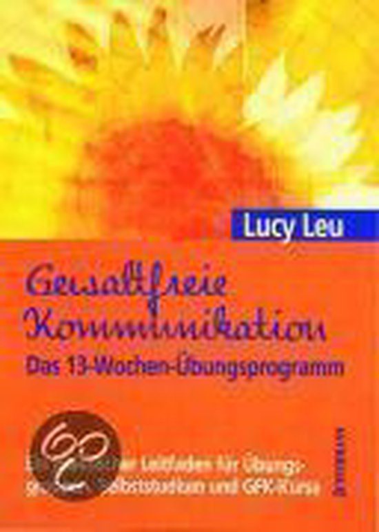 Gewaltfreie Kommunikation. Das 13-Wochen-Übungsprogramm