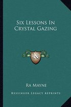 Six Lessons in Crystal Gazing