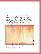 The Evolution of Modern Strategy from the Xviiith Century to the Present Time