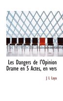 Les Dangers de L'Opinion Drame En 5 Actes, En Vers