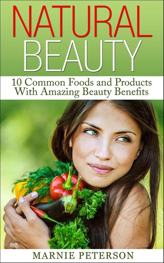 Natural Beauty: 10 Common Foods and Products With Amazing Be ... - cover