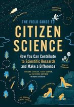 Field Guide to Citizen Science: How You Can Contribute to Scientific Research and Make a Difference