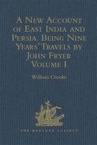 Hakluyt Society, Second Series - A New Account of East India and Persia. Being Nine Years' Travels, 1672-1681, by John Fryer