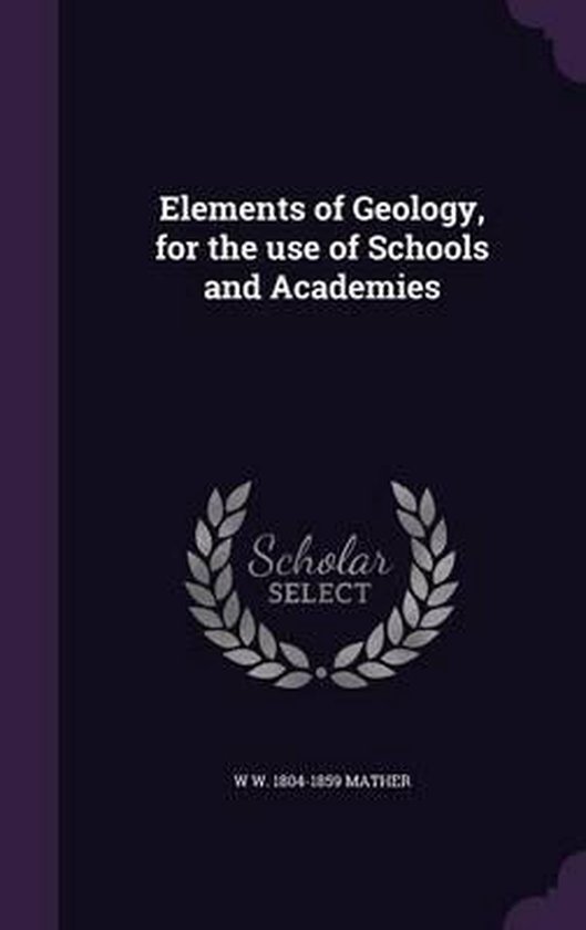 Elements of Geology, for the Use of Schools and Academies