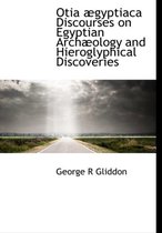 Otia Gyptiaca Discourses on Egyptian Arch Ology and Hieroglyphical Discoveries