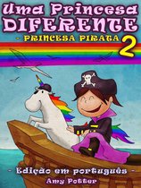 Uma Princesa Diferente - Uma Princesa Diferente - Princesa Pirata 2 (Livro infantil ilustrado)