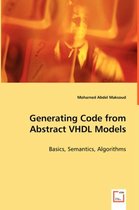 Generating Code from Abstract VHDL Models - Basics, Semantics, Algorithms