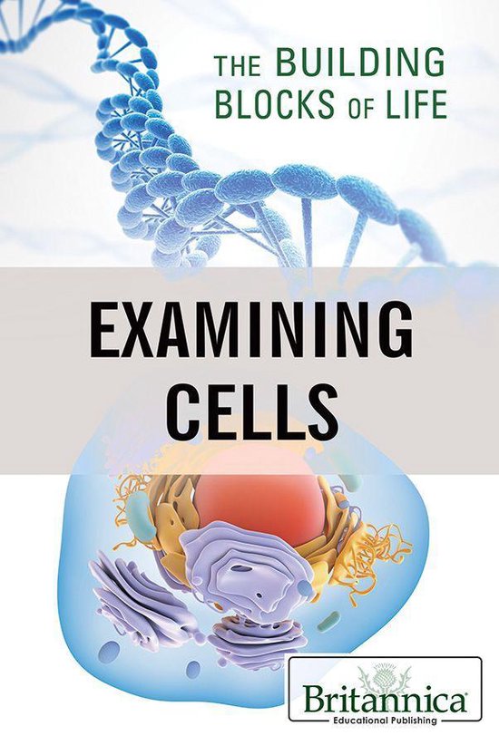 The Building Blocks of Life - Examining Cells - cover
