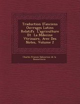 Traduction D'Anciens Ouvrages Latins Relatifs L'Agriculture Et La M Decine V T Rinaire, Avec Des Notes, Volume 2