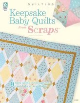 Keepsake Baby Quilts From Scraps