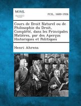 Cours de Droit Naturel Ou de Philosophie Du Droit, Complete, Dans Les Principales Matieres, Par Des Apercus Historiques Et Politiques