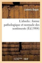 Philosophie- L'Absolu: Forme Pathologique Et Normale Des Sentiments