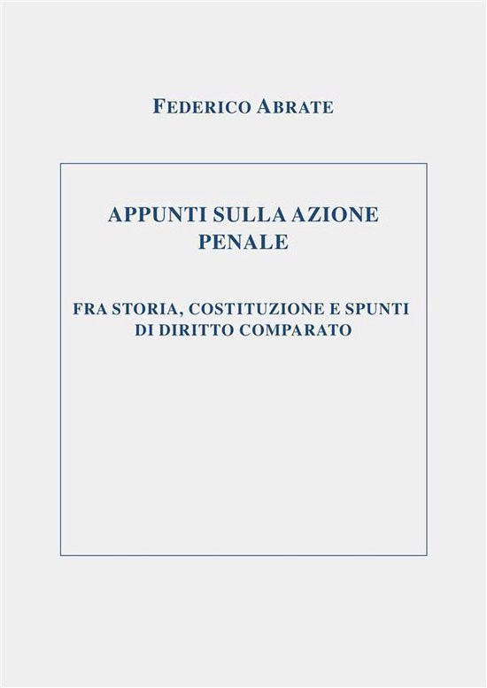 APPUNTI SULLA AZIONE PENALE FRA STORIA, COSTITUZIONE E SPUNT ... - cover