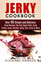 Meat Lovers - Jerky Cookbook: Over 60 Simple and Delicious Jerky Recipes You Can Enjoy! Beef Jerky, Turkey Jerky, Chicken Jerky, Fish Jerky & More