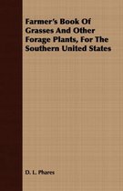 Farmer's Book Of Grasses And Other Forage Plants, For The Southern United States