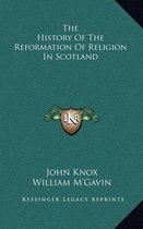The History of the Reformation of Religion in Scotland
