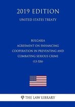 Bulgaria - Agreement on Enhancing Cooperation in Preventing and Combating Serious Crime (13-326) (United States Treaty)