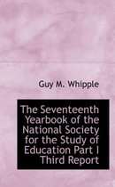 The Seventeenth Yearbook of the National Society for the Study of Education Part I Third Report