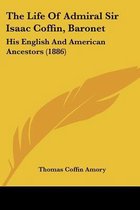 The Life of Admiral Sir Isaac Coffin, Baronet