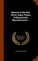 Memoir of the REV. Oliver Alden Taylor, of Manchester, Massachusetts ...