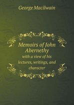 Memoirs of John Abernethy with a view of his lectures, writings, and character