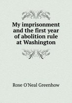 My imprisonment and the first year of abolition rule at Washington