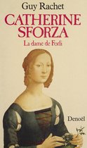 Catherine Sforza : la Dame de Forli