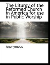 The Liturgy of the Reformed Church in America for Use in Public Worship