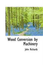 Wood Conversion by Machinery